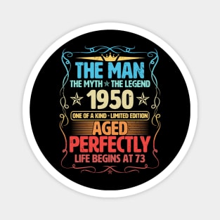 The Man 1950 Aged Perfectly Life Begins At 73rd Birthday Magnet